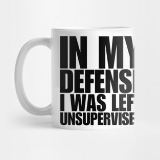 In My Defense I Was Left Unsupervised Mug